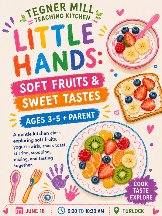 Promotional flyer for a cooking class titled 'Little Hands: Soft Fruits & Sweet Tastes' at Tegner Mill Teaching Kitchen.
